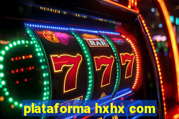 plataforma hxhx com